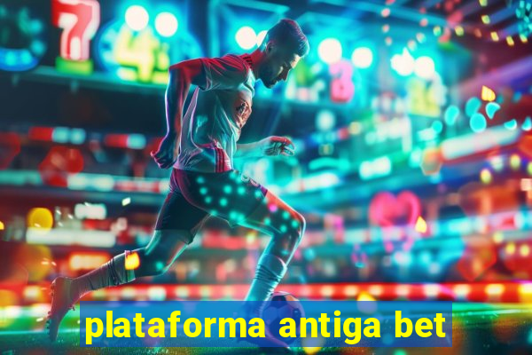 plataforma antiga bet